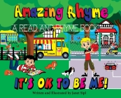 Amazing Rhyme, It's OK To Be Me: A Read and Rhyme Book By Janet Sipl, Janet Sipl (Illustrator) Cover Image