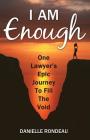 I Am Enough: One lawyer's epic journey to fill the void Cover Image