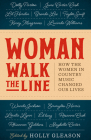 Woman Walk the Line: How the Women in Country Music Changed Our Lives (American Music Series) By Holly Gleason (Editor) Cover Image