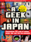 A Geek in Japan: Discovering the Land of Manga, Anime, Zen, and the Tea Ceremony (Revised and Expanded with New Topics) Cover Image