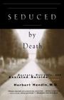 Seduced by Death: Doctors, Patients, and Assisted Suicide By Herbert Hendin, M.D. Cover Image