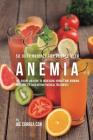 58 Juice Recipes for People with Anemia: The Juicing Solution to Increasing Hunger and Bringing Your Appetite Back without Medical Treatments Cover Image