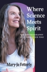 Where Science Meets Spirit: The Autobiography of a Paralyzed Yogi By Mary-Jo Fetterly, Amanda Rose Fetterly (Illustrator), Christian Silla (Photographer) Cover Image