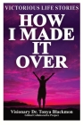 How I Made It Over: Victorious Life Stories By Tonya Blackmon Cover Image