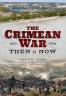 The Crimean War: Then and Now By David R. Jones Cover Image
