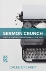 Sermon Crunch: Write A Powerful Sermon In Half The Time By Caleb Breakey Cover Image