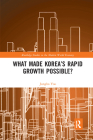 What Made Korea's Rapid Growth Possible? (Routledge Studies in the Modern World Economy) By Jungho Yoo Cover Image