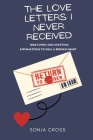 The Love Letters I Never Received: 1000 Funny and Uplifting Affirmations to Heal a Broken Heart By Sonja Cross Cover Image