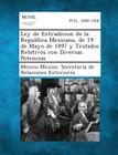 Ley de Extradicion de La Republica Mexicana, de 19 de Mayo de 1897 y Tratados Relativos Con Diversas Potencias By Mexico Mexico Secretaria De Relaciones (Created by) Cover Image
