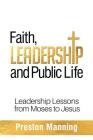 Faith, Leadership and Public Life: Leadership Lessons from Moses to Jesus By Preston Manning Cover Image