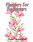 Flowers for Beginners: An Adult Coloring Book with Fun, Easy, and Relaxing Coloring Pages, Coloring Book For Adults (The Stress Relieving Adu By Sumu Coloring Book Cover Image