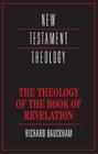 Theology of the Book of Revelation (New Testament Theology) By Richard Bauckham Cover Image