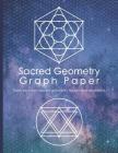 Sacred Geometry Graph Paper: Draw Your Own Sacred Geometry Figures and Mandalas Cover Image
