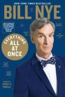 Everything All at Once: How to Unleash Your Inner Nerd, Tap Into Radical Curiosity, and Solve Any Problem By Bill Nye, Corey S. Powell (Editor) Cover Image