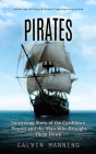 Pirates: Golden Age of Piracy & History From Beginning to End (Surprising Story of the Caribbean Pirates and the Man Who Brough Cover Image