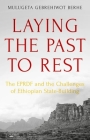 Laying the Past to Rest: The Eprdf and the Challenges of Ethiopian State-Building By Mulugeta Gebrehiwot Berhe Cover Image