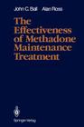 The Effectiveness of Methadone Maintenance Treatment: Patients, Programs, Services, and Outcome By John C. Ball, Vincent P. Dole (Foreword by), Alan Ross Cover Image
