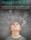 Riddles For Kids: Hundreds of Fun Riddles And Brain Teasers Kids Designed to Make them Smarter By Patrick J. Donnell Cover Image