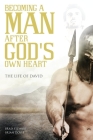 A Man After God's Own Heart: The Life of David By Brad Stewart, Brian Doyle Cover Image