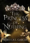The Princess of Nothing By Rebecca L. Garcia Cover Image