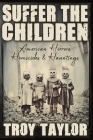 Suffer the Children: American Horrors, Homicides and Hauntings Cover Image