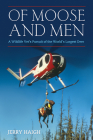 Of Moose and Men: A Wildlife Vet's Pursuit of the World's Largest Deer By Jerry Haigh, J. C. Haigh Cover Image