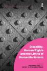 Disability, Human Rights and the Limits of Humanitarianism. Edited by Michael Gill, Cathy J. Schlund-Vials (Interdisciplinary Disability Studies) By Michael Gill, Cathy J. Schlund-Vials Cover Image