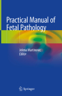 Practical Manual of Fetal Pathology By Jelena Martinovic (Editor) Cover Image