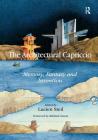 The Architectural Capriccio: Memory, Fantasy and Invention (Ashgate Studies in Architecture) Cover Image