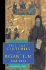 The Last Centuries of Byzantium, 1261-1453 By Donald M. Nicol Cover Image