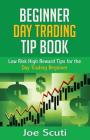 Beginner Day Trader Tip Book: Low Risk High Reward Tips for the Day Trading Beginner By Joe Scuti Cover Image