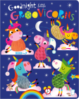 Goodnight Little Groovicorns By Rosie Greening, Stuart Lynch (Illustrator) Cover Image