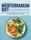 The Effortless Mediterranean Diet Cookbook: Popular, Savory and Simple Mediterranean Diet Recipes to Manage Your Health with Step by Step Instructions Cover Image