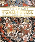 The Illustrated Mahabharata: The Definitive Guide to Indiaâ€™s Greatest Epic By DK Cover Image