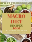 Macro Diet Recipes: 1001 Days Easy & Healthy Recipes and Example Food Plan to Help you Burn Fat Fast By Virginia Harris Cover Image