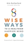8 Wise Ways: To A Healthy Happier Mind By Kim Rutherford Cover Image