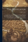 The Navigator: Containing Directions for Navigating the Ohio and Mississippi Rivers With an Ample Account of These Much Admired Water Cover Image
