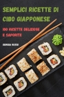 Semplici Ricette Di Cibo Giapponese: 100 Ricette Deliziose E Saporite By Giorgia Russo Cover Image