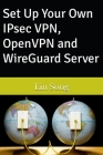Set Up Your Own IPsec VPN, OpenVPN and WireGuard Server By Lin Song Cover Image