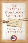 Ten Prayers God Always Says Yes To: Divine Answers to Life's Most Difficult Problems Cover Image