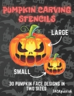 Pumpkin Carving Stencils: 30 Pumpkin Face Designs in Two Sizes Small and Large Pumpkin Cutting Patterns for Halloween Funny and Scary Cover Image