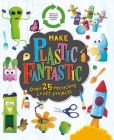Make Plastic Fantastic: with over 25 Recycling Craft Projects Cover Image