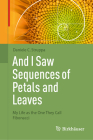 And I Saw Sequences of Petals and Leaves: My Life as the One They Call Fibonacci Cover Image