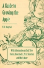 A Guide to Growing the Apple with Information on Soil, Tree Forms, Rootstocks, Pest, Varieties and Much More By N. B. Bagenal Cover Image