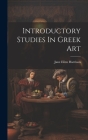 Introductory Studies In Greek Art By Jane Ellen Harrison Cover Image
