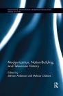Modernization, Nation-Building, and Television History (Routledge Advances in Internationalizing Media Studies) By Stewart Anderson (Editor), Melissa Chakars (Editor) Cover Image