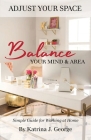 Adjust Your Space: Balance Your Mind & Area By Katrina George Cover Image