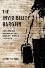 The Invisibility Bargain: Governance Networks and Migrant Human Security By Jeffrey D. Pugh Cover Image