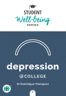 Depression at College (Student Well-Being Series) By Dominique Thompson, Dr Cover Image