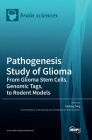 Pathogenesis Study of Glioma: From Glioma Stem Cells, Genomic Tags, to Rodent Models By Hailiang Tang (Guest Editor) Cover Image